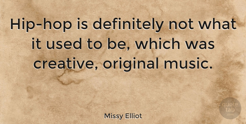 Missy Elliot Quote About Hip Hop, Creative, Hips: Hip Hop Is Definitely Not...