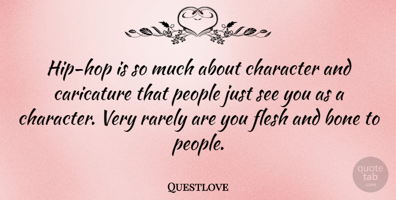 Questlove Quote About Character, People, Hip Hop: Hip Hop Is So Much...