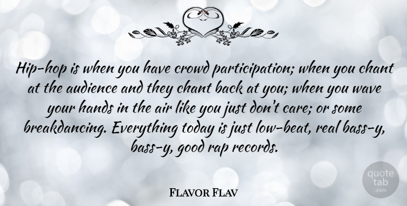 Flavor Flav Quote About Air, Audience, Chant, Crowd, Good: Hip Hop Is When You...