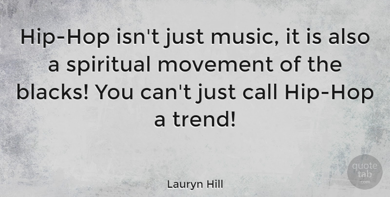 Lauryn Hill Quote About Spiritual, Hip Hop, Black: Hip Hop Isnt Just Music...