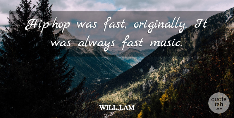 will.i.am Quote About Fast, Music: Hip Hop Was Fast Originally...