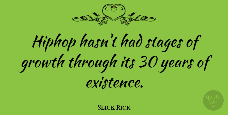 Slick Rick Quote About Years, Growth, Stage: Hiphop Hasnt Had Stages Of...