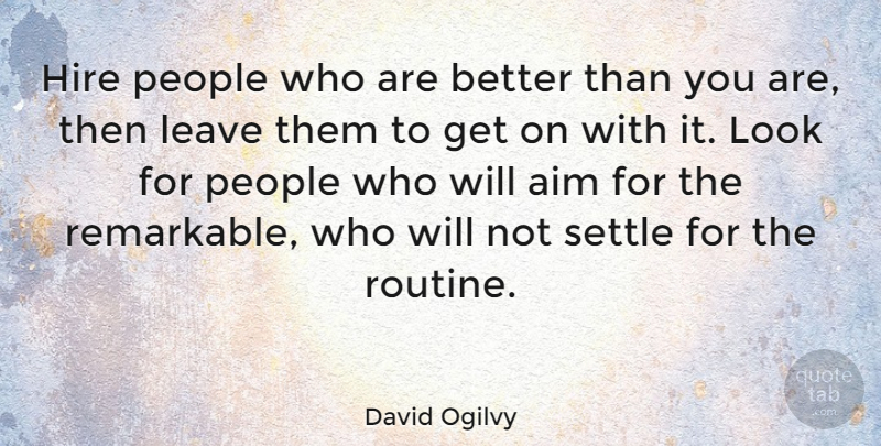 David Ogilvy Quote About Business, Top Management, Service Culture: Hire People Who Are Better...