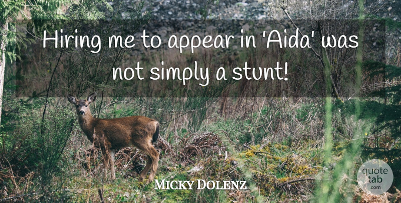 Micky Dolenz Quote About Appear, Hiring, Simply: Hiring Me To Appear In...