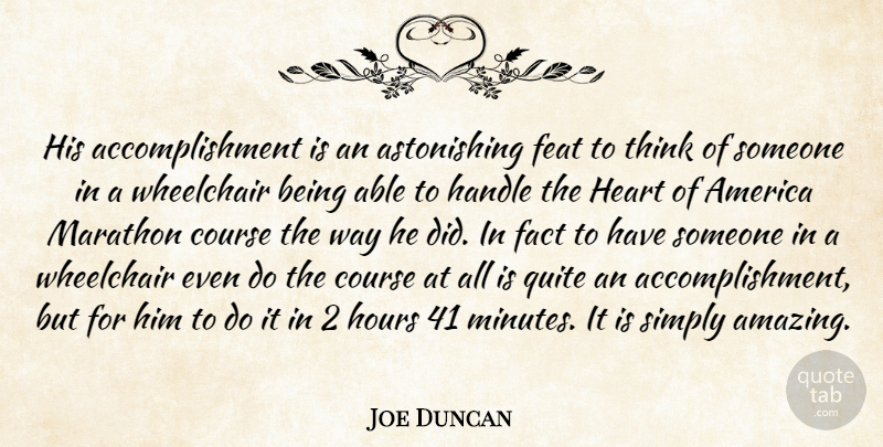 Joe Duncan Quote About America, Course, Fact, Feat, Handle: His Accomplishment Is An Astonishing...