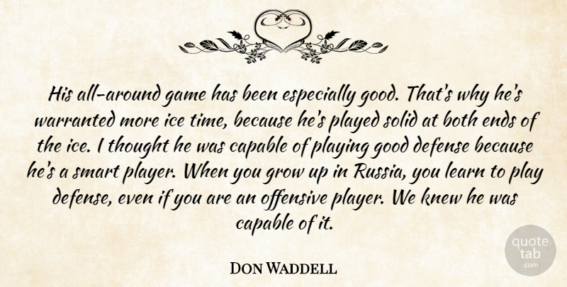 Don Waddell Quote About Both, Capable, Defense, Ends, Game: His All Around Game Has...