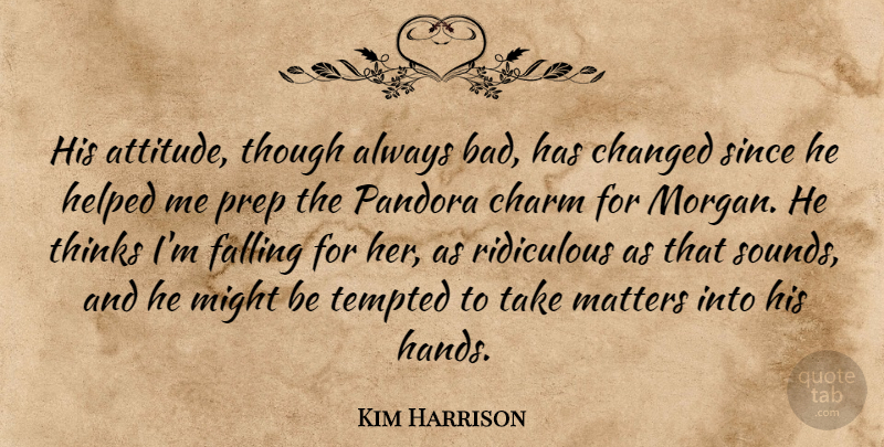 Kim Harrison Quote About Attitude, Fall, Thinking: His Attitude Though Always Bad...