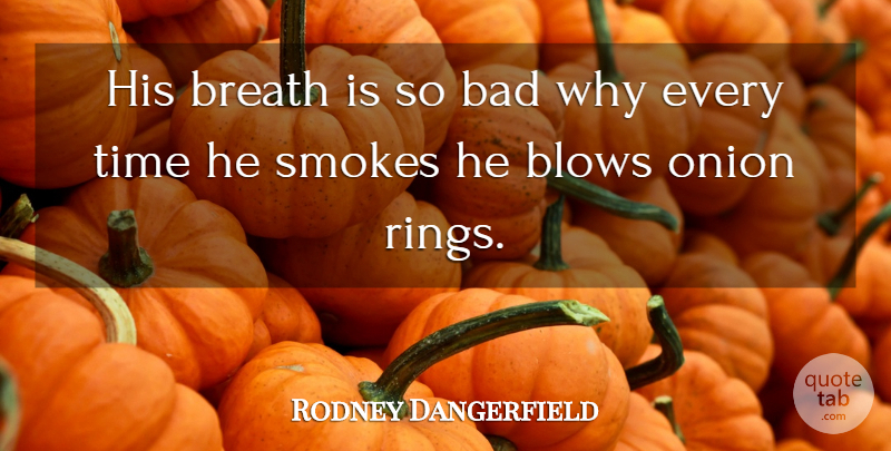 Rodney Dangerfield Quote About Funny, Humor, Blow: His Breath Is So Bad...