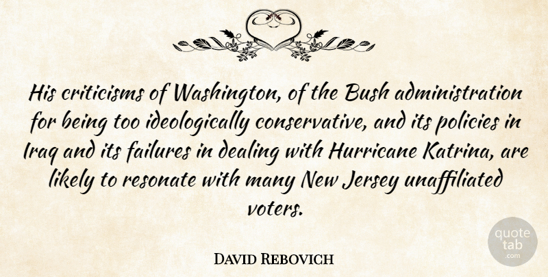David Rebovich Quote About Bush, Criticisms, Dealing, Failures, Hurricane: His Criticisms Of Washington Of...