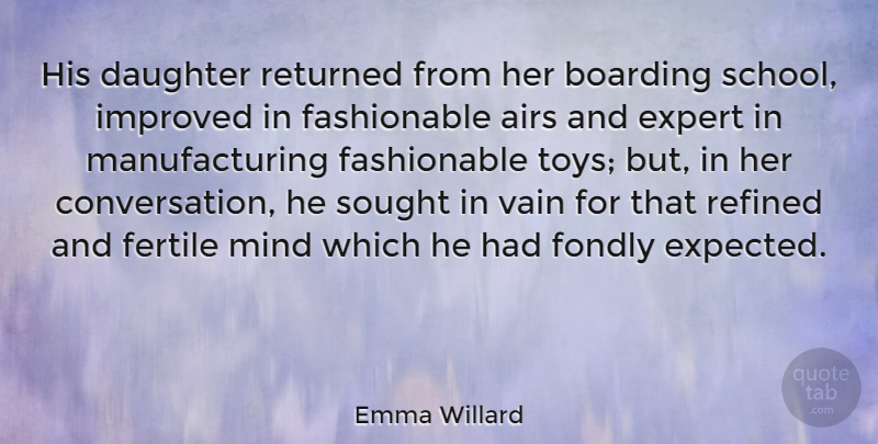 Emma Willard Quote About Airs, American Activist, Boarding, Fertile, Fondly: His Daughter Returned From Her...