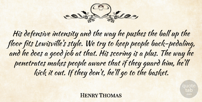 Henry Thomas Quote About Aware, Ball, Defensive, Fits, Floor: His Defensive Intensity And The...