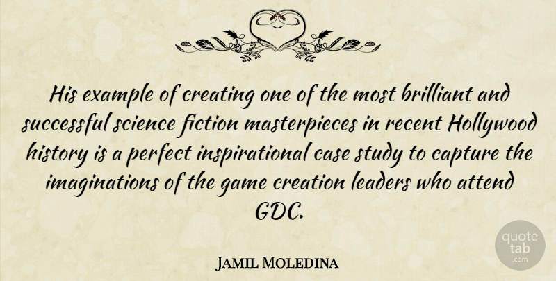Jamil Moledina Quote About Attend, Brilliant, Capture, Case, Creating: His Example Of Creating One...