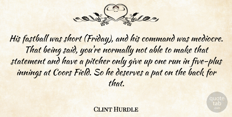 Clint Hurdle Quote About Command, Deserves, Fastball, Innings, Normally: His Fastball Was Short Friday...
