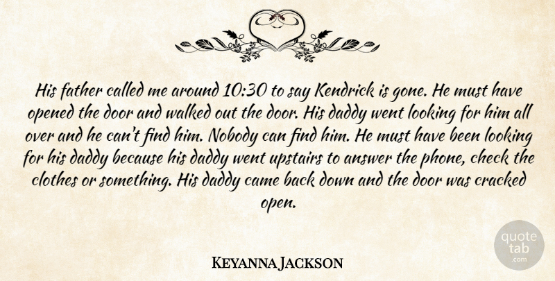 Keyanna Jackson Quote About Answer, Came, Check, Clothes, Cracked: His Father Called Me Around...