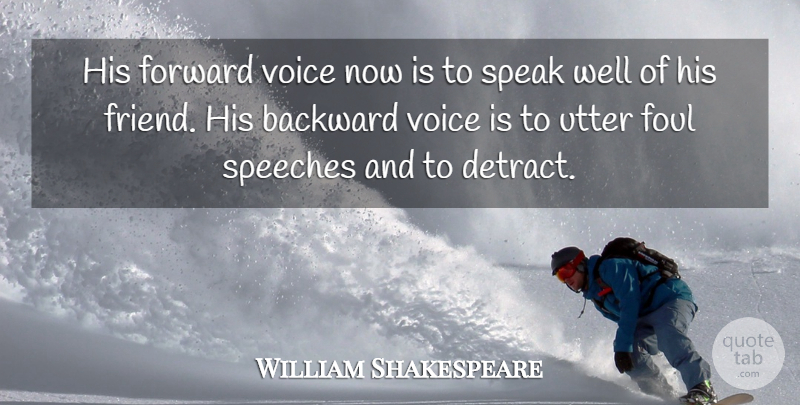 William Shakespeare Quote About Voice, Speech, Speak: His Forward Voice Now Is...