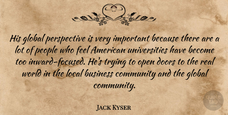 Jack Kyser Quote About Business, Community, Doors, Global, Local: His Global Perspective Is Very...