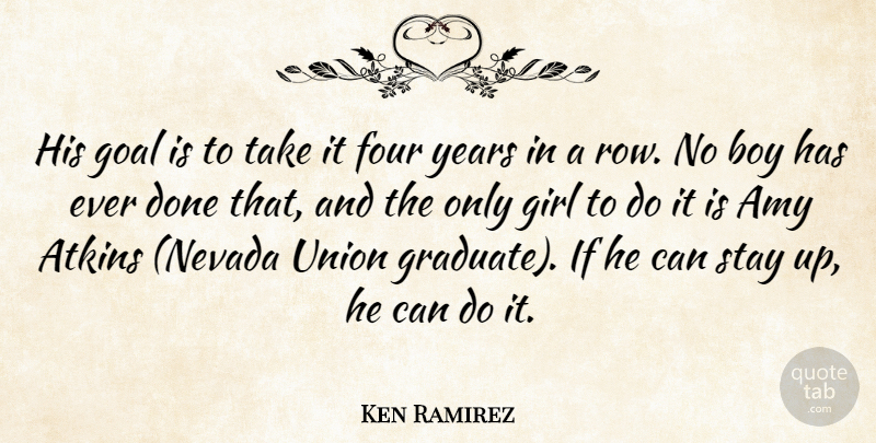 Ken Ramirez Quote About Amy, Boy, Four, Girl, Goal: His Goal Is To Take...