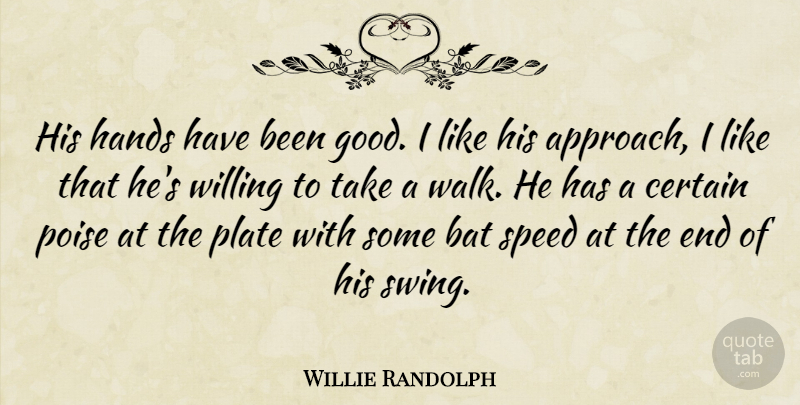 Willie Randolph Quote About Bat, Certain, Hands, Plate, Poise: His Hands Have Been Good...