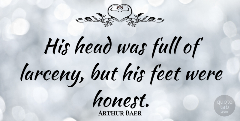 Arthur Baer Quote About Full: His Head Was Full Of...