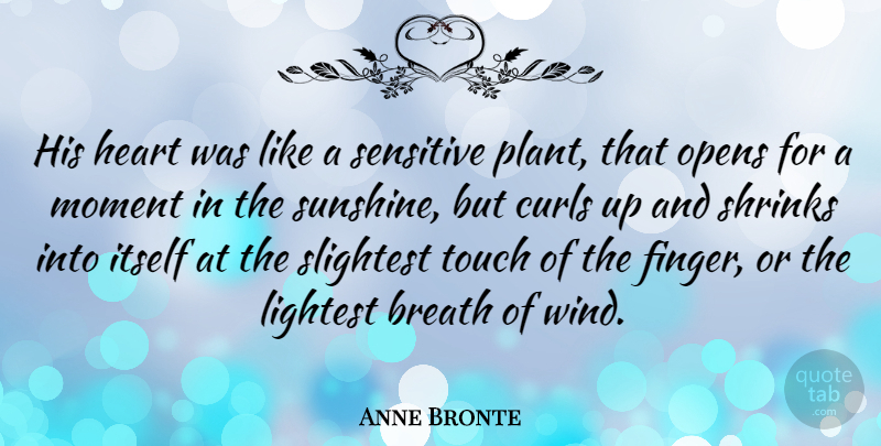 Anne Bronte Quote About Heart, Sunshine, Wind: His Heart Was Like A...