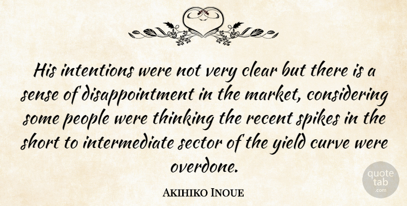 Akihiko Inoue Quote About Clear, Curve, Intentions, People, Recent: His Intentions Were Not Very...