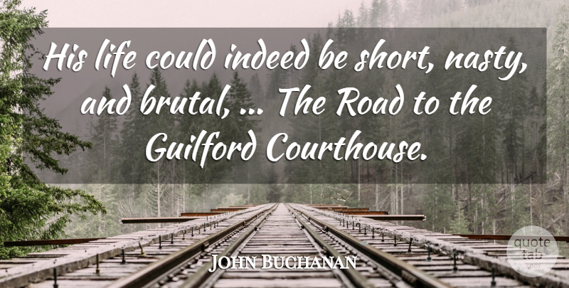John Buchanan Quote About Indeed, Life, Road: His Life Could Indeed Be...