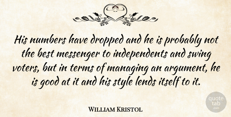 William Kristol Quote About Best, Dropped, Elections, Good, Itself: His Numbers Have Dropped And...