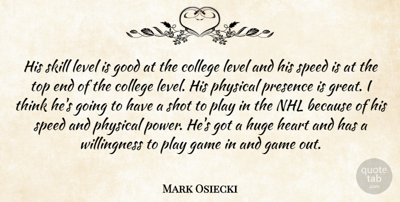 Mark Osiecki Quote About College, Game, Good, Heart, Huge: His Skill Level Is Good...