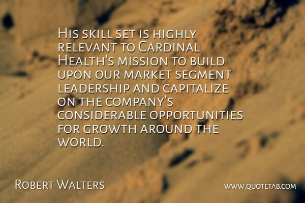 Robert Walters Quote About Build, Capitalize, Cardinal, Growth, Highly: His Skill Set Is Highly...