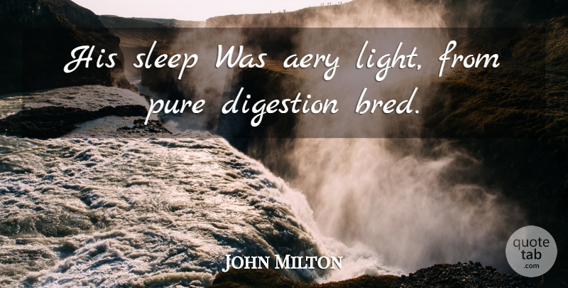 John Milton Quote About Sleep, Light, Digestion: His Sleep Was Aery Light...