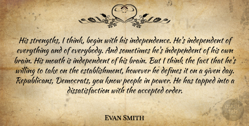 Evan Smith Quote About Accepted, Begin, Defines, Fact, Given: His Strengths I Think Begin...