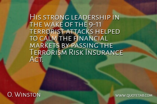 O. Winston Quote About Attacks, Calm, Financial, Helped, Insurance: His Strong Leadership In The...