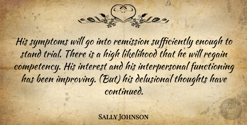 Sally Johnson Quote About Delusional, High, Interest, Likelihood, Regain: His Symptoms Will Go Into...