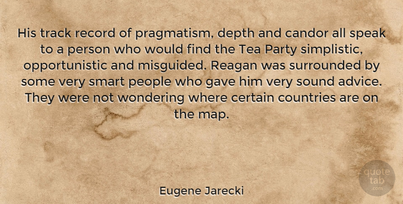 Eugene Jarecki Quote About Candor, Certain, Countries, Depth, Gave: His Track Record Of Pragmatism...
