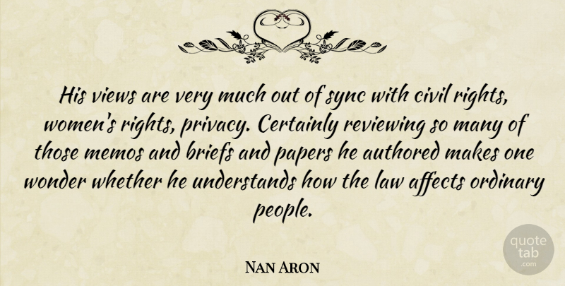 Nan Aron Quote About Affects, Certainly, Civil, Law, Ordinary: His Views Are Very Much...