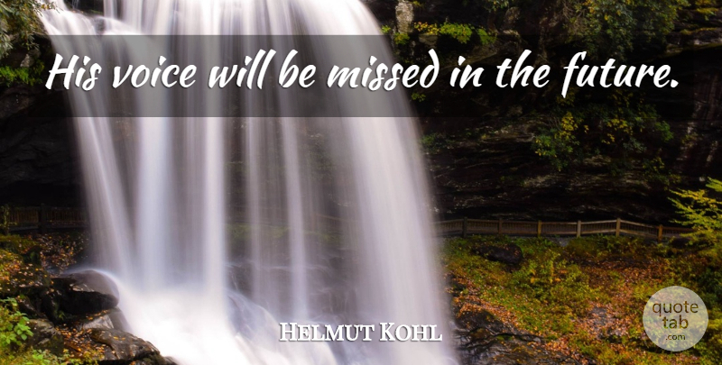 Helmut Kohl Quote About Missed, Voice: His Voice Will Be Missed...