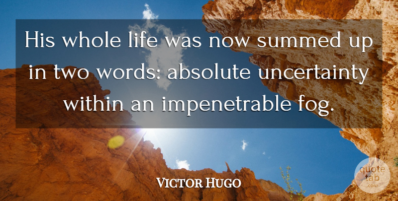 Victor Hugo Quote About Two, Fog, Whole Life: His Whole Life Was Now...