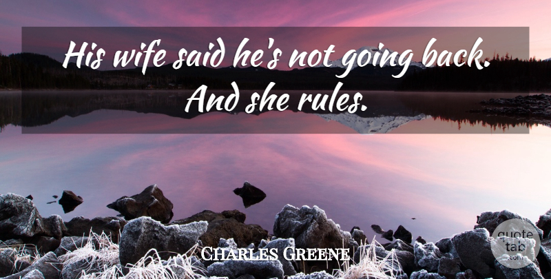 Charles Greene Quote About Wife: His Wife Said Hes Not...