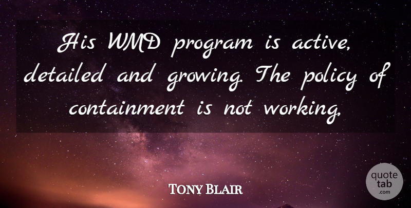 Tony Blair Quote About Detailed, Policy, Program: His Wmd Program Is Active...