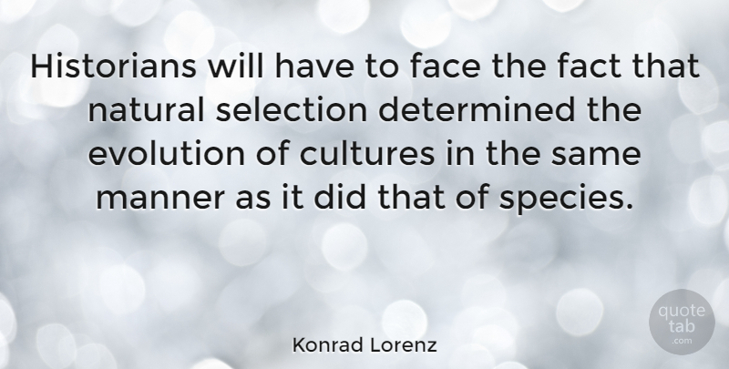 Konrad Lorenz Quote About Culture, Faces, Facts: Historians Will Have To Face...