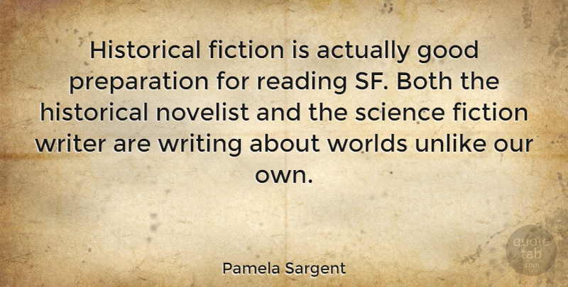 Pamela Sargent Quote About Both, Fiction, Good, Historical, Novelist: Historical Fiction Is Actually Good...