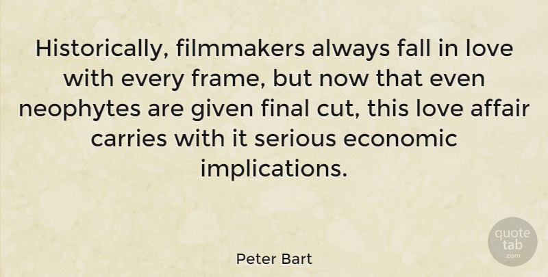 Peter Bart Quote About Falling In Love, Cutting, Serious: Historically Filmmakers Always Fall In...