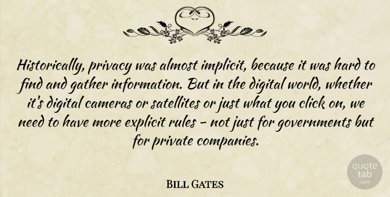 Bill Gates Quote About Government, Needs, World: Historically Privacy Was Almost Implicit...
