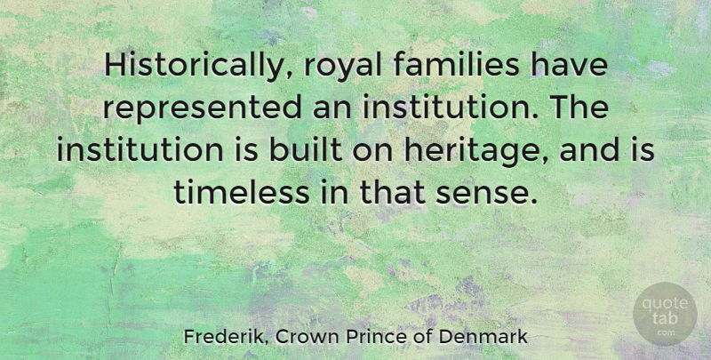 Frederik, Crown Prince of Denmark Quote About Built, Families: Historically Royal Families Have Represented...