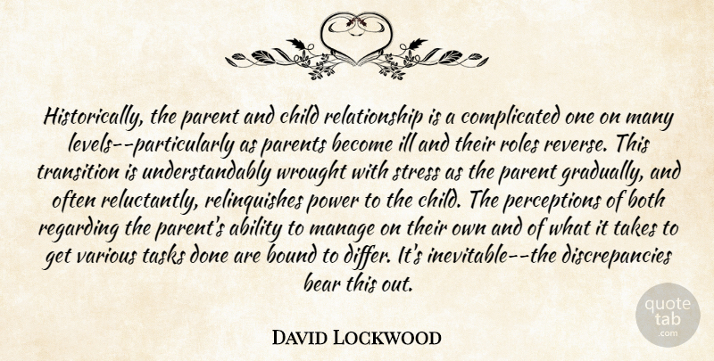 David Lockwood Quote About Ability, Bear, Both, Bound, Child: Historically The Parent And Child...