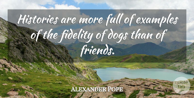 Alexander Pope Quote About Loyalty, Dog, Silly: Histories Are More Full Of...