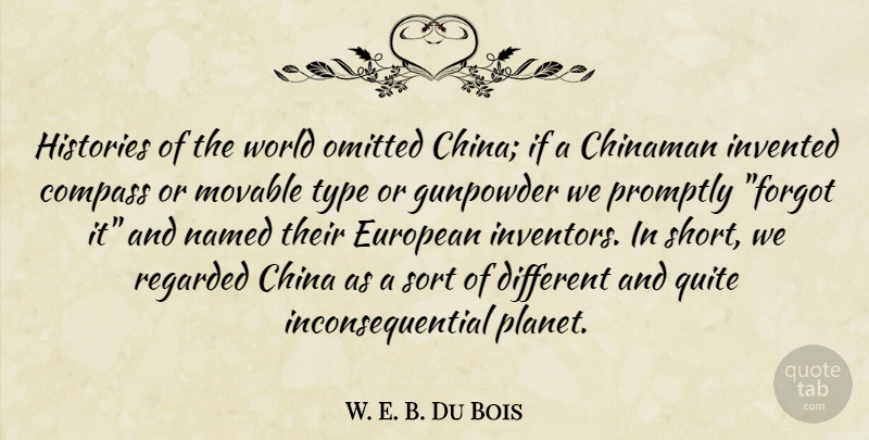 W. E. B. Du Bois Quote About World, Gunpowder, Different: Histories Of The World Omitted...