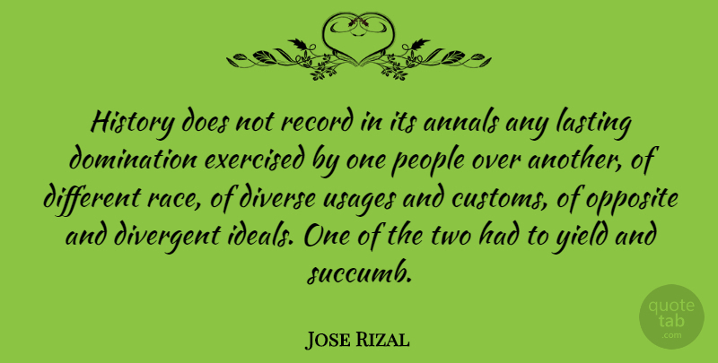 Jose Rizal Quote About Annals, Divergent, Diverse, Domination, History: History Does Not Record In...