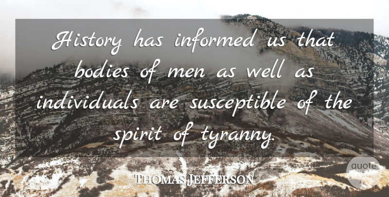 Thomas Jefferson Quote About Men, History, Body: History Has Informed Us That...