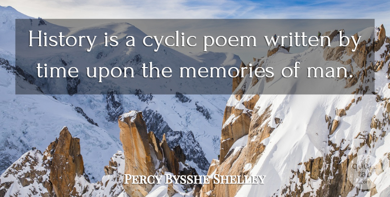 Percy Bysshe Shelley Quote About Memories, Men, History: History Is A Cyclic Poem...